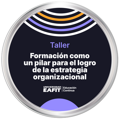 TALLER: FORMACIÓN COMO UN PILAR PARA EL LOGRO DE LA ESTRATEGIA ORGANIZACIONAL