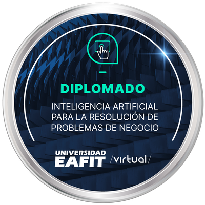 DIPLOMADO: INTELIGENCIA ARTIFICIAL PARA LA RESOLUCIÓN DE PROBLEMAS DE NEGOCIOS - VIRTUAL