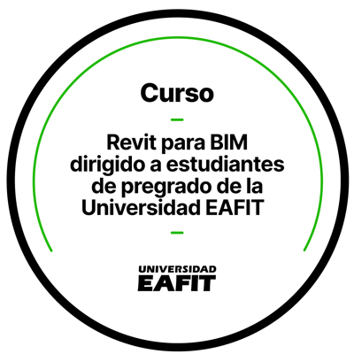 CURSO: REVIT PARA BIM DIRIGIDO A ESTUDIANTES DE PREGRADO DE LA UNIVERSIDAD EAFIT
