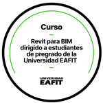 CURSO: REVIT PARA BIM DIRIGIDO A ESTUDIANTES DE PREGRADO DE LA UNIVERSIDAD EAFIT