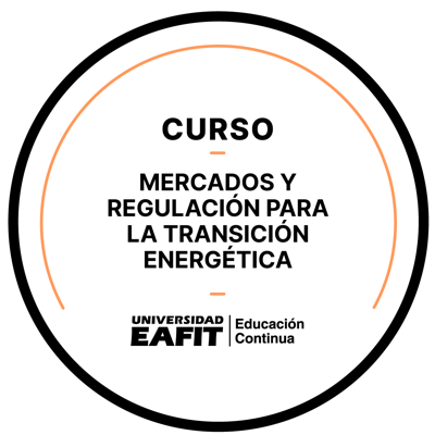 CURSO: MERCADOS Y REGULACIÓN PARA LA TRANSICIÓN ENERGÉTICA