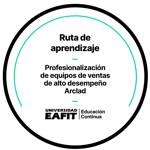 RUTA DE APRENDIZAJE: PROFESIONALIZACIÓN DE EQUIPOS DE VENTAS DE ALTO DESEMPEÑO ARCLAD