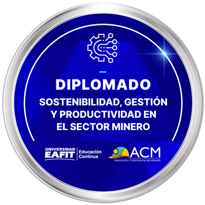 DIPLOMADO: SOSTENIBILIDAD, GESTIÓN Y PRODUCTIVIDAD EN EL SECTOR MINERO