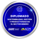 DIPLOMADO: SOSTENIBILIDAD, GESTIÓN Y PRODUCTIVIDAD EN EL SECTOR MINERO