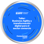 TALLER: BUSINESS AGILITY Y TRANSFORMACIÓN DIGITAL - SUPERANDO LOS ÓPTIMOS LOCALES