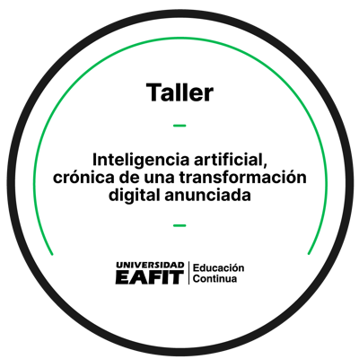 TALLER: INTELIGENCIA ARTIFICIAL, CRÓNICA DE UNA TRANSFORMACIÓN DIGITAL ANUNCIADA
