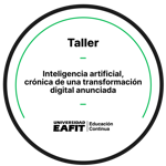 TALLER: INTELIGENCIA ARTIFICIAL, CRÓNICA DE UNA TRANSFORMACIÓN DIGITAL ANUNCIADA