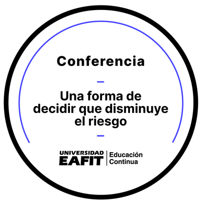 CONFERENCIA: UNA FORMA DE DECIDIR QUE DISMINUYE EL RIESGO
