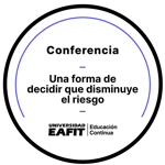 CONFERENCIA: UNA FORMA DE DECIDIR QUE DISMINUYE EL RIESGO