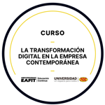 CURSO: LA TRANSFORMACIÓN DIGITAL EN LA EMPRESA CONTEMPORANEA