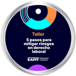 TALLER: 5 PASOS PARA MITIGAR RIESGOS EN DERECHO LABORAL