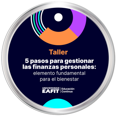 TALLER: 5 PASOS PARA GESTIONAR LAS FINANZAS PERSONALES: ELEMENTO FUNDAMENTAL PARA EL BIENESTAR