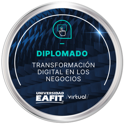DIPLOMADO: TRANSFORMACIÓN DIGITAL EN LOS NEGOCIOS - VIRTUAL