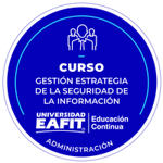 CURSO: GESTIÓN ESTRATÉGICA DE LA SEGURIDAD DE LA INFORMACIÓN