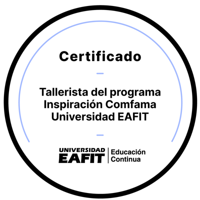 CERTIFICADO: TALLERISTA DEL PROGRAMA INSPIRACIÓN COMFAMA - UNIVERSIDAD EAFIT