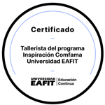 CERTIFICADO: TALLERISTA DEL PROGRAMA INSPIRACIÓN COMFAMA - UNIVERSIDAD EAFIT