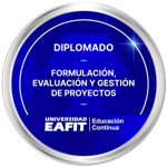 DIPLOMADO: FORMULACIÓN, EVALUACIÓN Y GESTIÓN DE PROYECTOS
