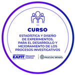 CURSO: ESTADÍSTICA Y DISEÑO DE EXPERIMENTOS, PARA EL DESARROLLO Y MEJORAMIENTO DE LOS PROCESOS INVESTIGATIVOS.