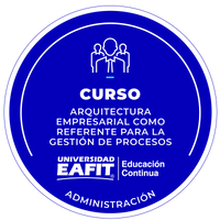 CURSO: ARQUITECTURA EMPRESARIAL COMO REFERENTE PARA LA GESTIÓN DE PROCESOS.