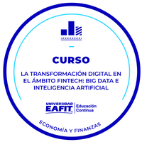 CURSO: LA TRANSFORMACIÓN DIGITAL EN EL ÁMBITO FINTECH: BIG DATA E INTELIGENCIA ARTIFICIAL.