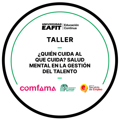 TALLER: ¿QUIÉN CUIDA AL QUE CUIDA? SALUD MENTAL EN LA GESTIÓN DEL TALENTO