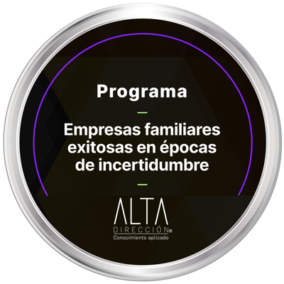 PROGRAMA ALTA DIRECCIÓN: EMPRESAS FAMILIARES EXITOSAS EN ÉPOCAS DE INCERTIDUMBRE.