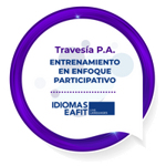 TRAVESÍA P.A. - ENTRENAMIENTO EN ENFOQUE PARTICIPATIVO - IDIOMAS EAFIT