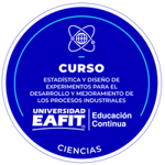 CURSO: ESTADÍSTICA Y DISEÑO DE EXPERIMENTOS, PARA EL DESARROLLO Y MEJORAMIENTO DE LOS PROCESOS INDUSTRIALES