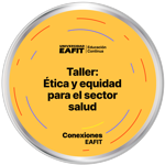 TALLER: ÉTICA Y EQUIDAD PARA EL SECTOR SALUD