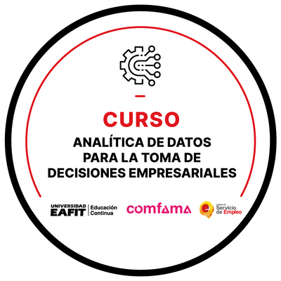 CURSO: ANALÍTICA DE DATOS PARA LA TOMA DE DECISIONES EMPRESARIALES