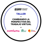 TALLER: CAMBIANDO LA PERSPECTIVA DEL TRABAJO VIRTUAL