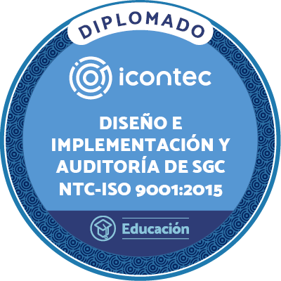 DIPLOMADO EN DISEÑO, IMPLEMENTACIÓN Y AUDITORÍA DE SISTEMAS DE GESTIÓN DE CALIDAD NTC-ISO 9001:2015