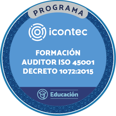 PROGRAMA FORMACIÓN DE AUDITOR INTERNO EN SISTEMAS DE GESTIÓN DE SEGURIDAD Y SALUD EN EL TRABAJO. NTC ISO 45001:2018 - DECRETO 1072:2015