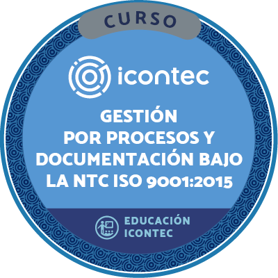 CURSO DE GESTIÓN POR PROCESOS Y DOCUMENTACIÓN, CON LA NORMA TÉCNICA NTC- ISO 9001:2015