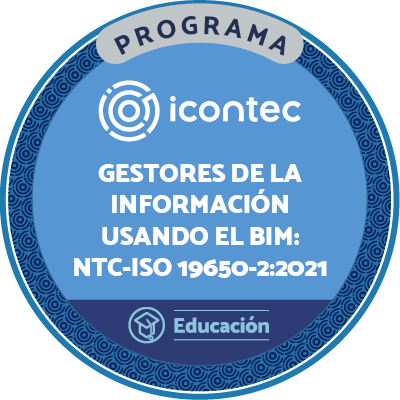 PROGRAMA DE FORMACIÓN DE GESTORES DE LA INFORMACIÓN USANDO EL BIM: NTC-ISO 19650-2 :2021 PARA CONSTRUCTORAS, ENTIDADES Y AFINES