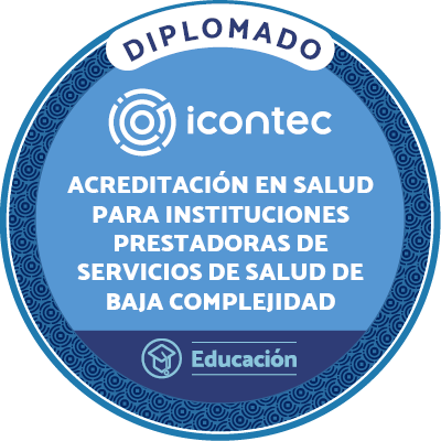 DIPLOMADO ACREDITACIÓN EN SALUD PARA INSTITUCIONES PRESTADORAS DE SERVICIOS DE SALUD DE BAJA COMPLEJIDAD