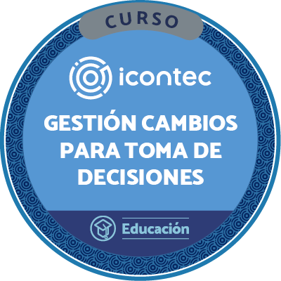 CURSO AUTOGESTIONADO LA GESTIÓN DE LOS CAMBIOS PARA LA TOMA DE DECISIONES EN LA ORGANIZACIÓN