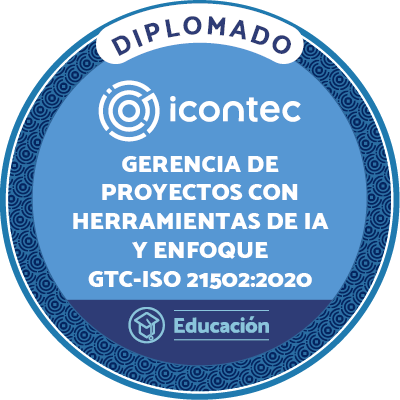 DIPLOMADO EN GERENCIA DE PROYECTOS CON HERRAMIENTAS DE IA Y ENFOQUE GTC-ISO 21502:2020