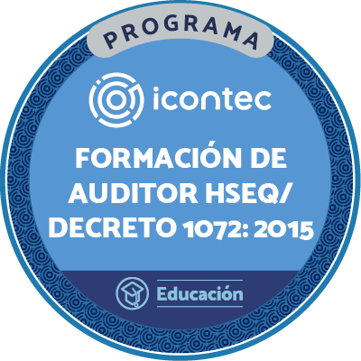 PROGRAMA DE FORMACIÓN DE AUDITORES EN SISTEMAS DE GESTIÓN INTEGRADOS HSEQ. NTC ISO 9001:2015, NTC ISO 14001:2015 Y NTC 45001:2018 DECRETO 1072 DE 2015