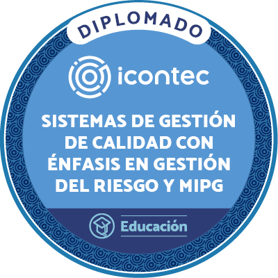 DIPLOMADO EN SISTEMAS DE GESTIÓN DE CALIDAD EN LA NTC ISO 9001:2015. CON ÉNFASIS EN GESTIÓN DEL RIESGO Y MIPG