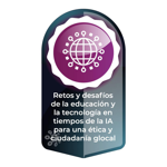 Retos y desafíos de la educación y la tecnología en tiempos de la IA para una ética y ciudadanía glocal