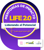 Mentorías de Impacto LIFE 2.0 | Liderando el Potencial Femenino