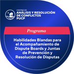 Programa en Habilidades Blandas para el Acompañamiento de Dispute Boards y Juntas de Prevención y Resolución de Disputas